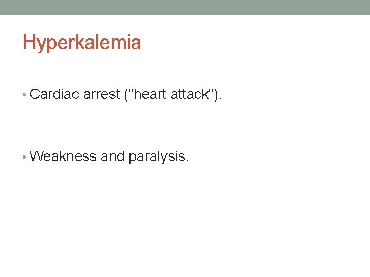 Hyperkalemia • Cardiac arrest ("heart attack"). • Weakness and paralysis. 