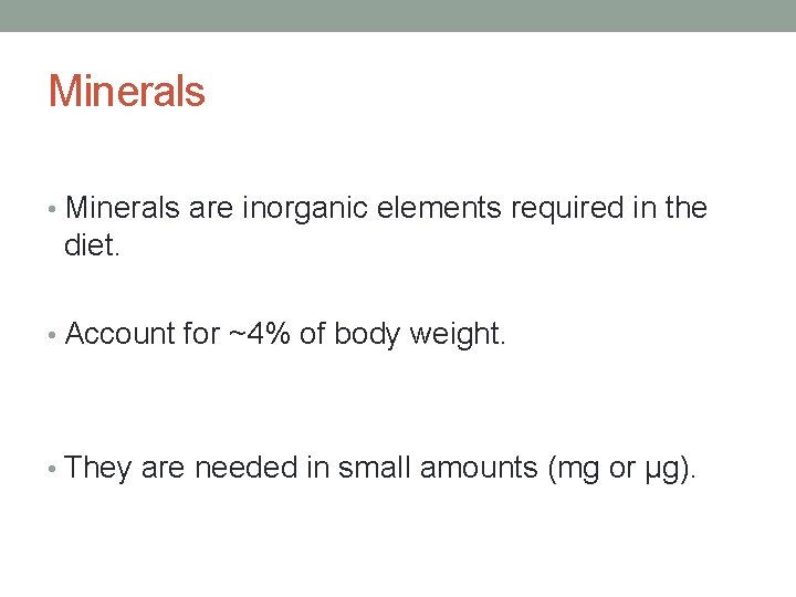 Minerals • Minerals are inorganic elements required in the diet. • Account for ~4%