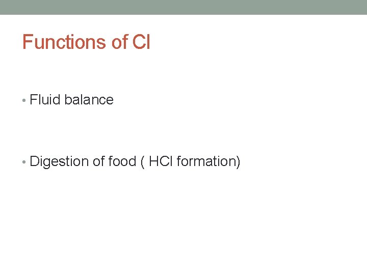 Functions of Cl • Fluid balance • Digestion of food ( HCl formation) 