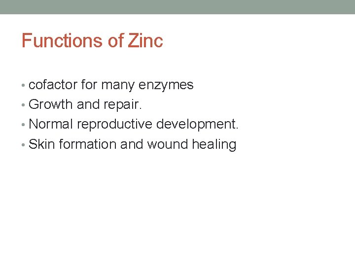 Functions of Zinc • cofactor for many enzymes • Growth and repair. • Normal