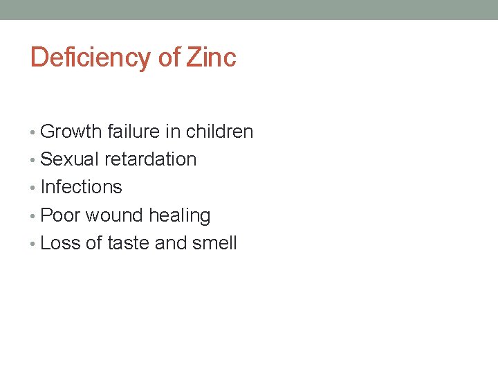 Deficiency of Zinc • Growth failure in children • Sexual retardation • Infections •