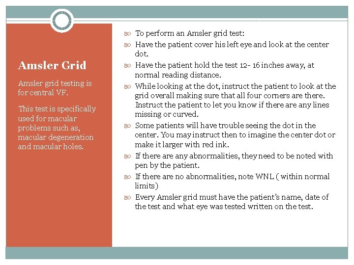  To perform an Amsler grid test: Have the patient cover his left eye