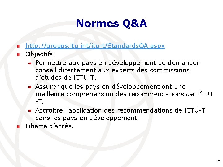 Normes Q&A http: //groups. itu. int/itu-t/Standards. QA. aspx Objectifs Permettre aux pays en développement