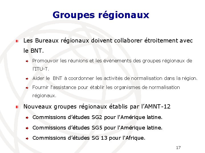 Groupes régionaux Les Bureaux régionaux doivent collaborer étroitement avec le BNT. Promouvoir les réunions