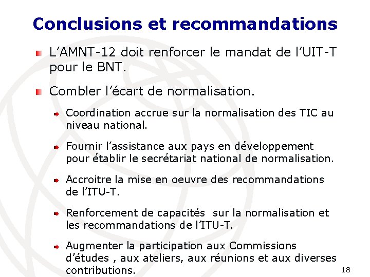 Conclusions et recommandations L’AMNT-12 doit renforcer le mandat de l’UIT-T pour le BNT. Combler