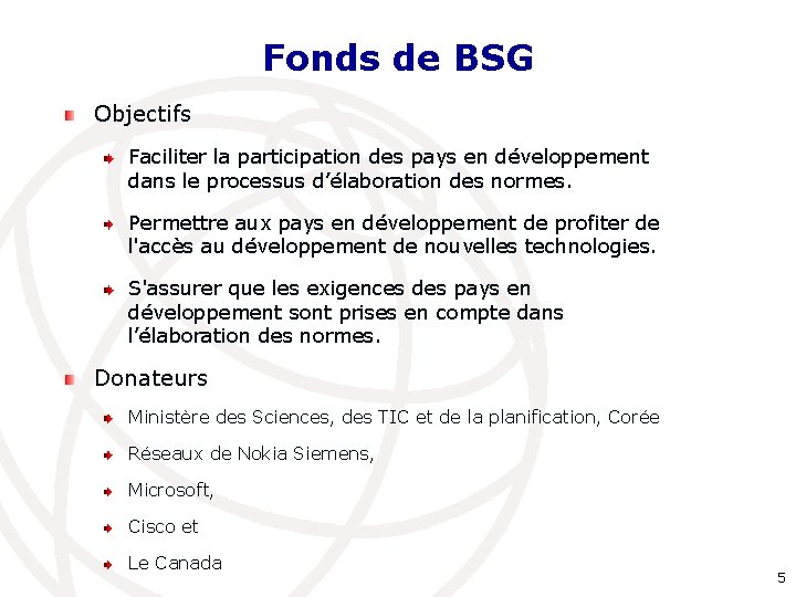 Fonds de BSG Objectifs Faciliter la participation des pays en développement dans le processus