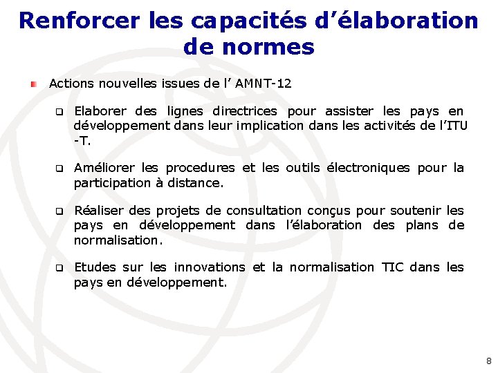 Renforcer les capacités d’élaboration de normes Actions nouvelles issues de l’ AMNT-12 q Elaborer