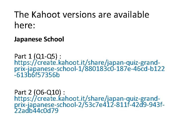 The Kahoot versions are available here: Japanese School Part 1 (Q 1 -Q 5)