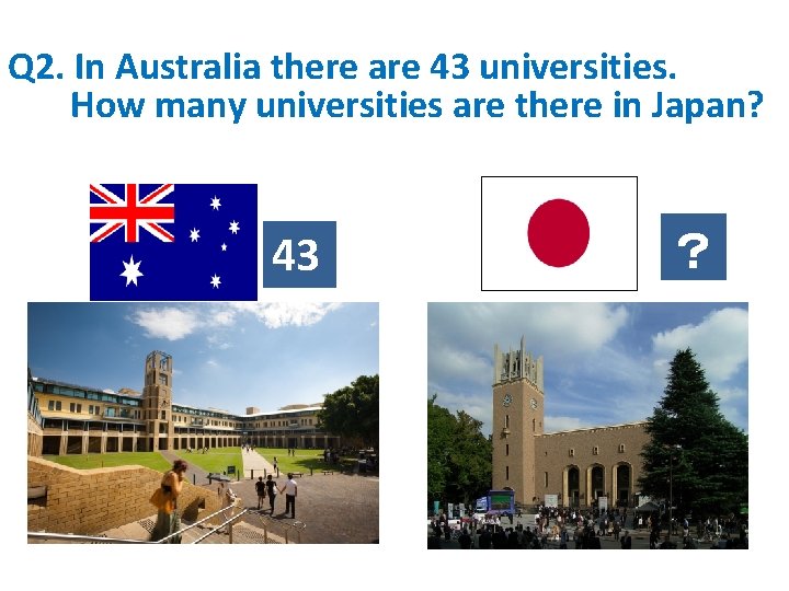 Q 2. In Australia there are 43 universities. How many universities are there in