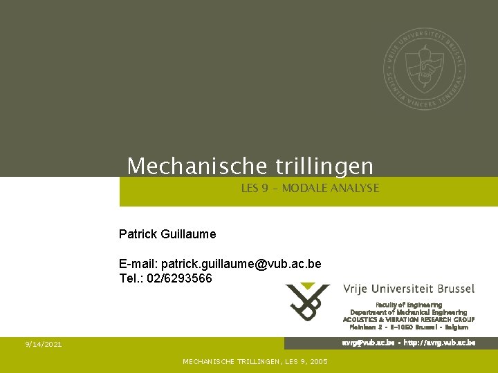 Mechanische trillingen LES 9 – MODALE ANALYSE Patrick Guillaume E-mail: patrick. guillaume@vub. ac. be