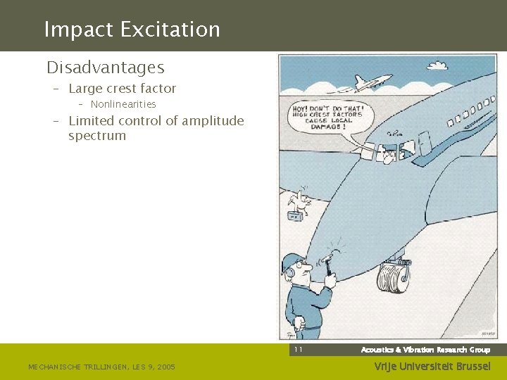 Impact Excitation Disadvantages – Large crest factor – Nonlinearities – Limited control of amplitude