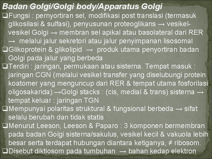 Badan Golgi/Golgi body/Apparatus Golgi q. Fungsi : pernyortiran sel, modifikasi post translasi (termasuk glikosilasi