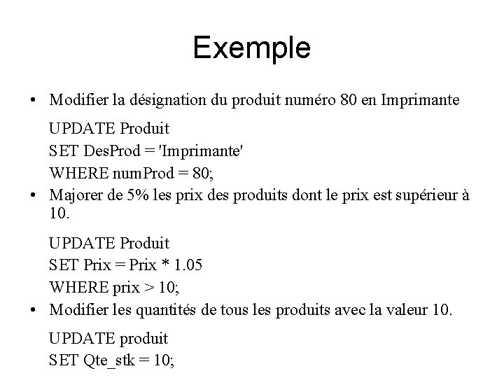 Exemple • Modifier la désignation du produit numéro 80 en Imprimante UPDATE Produit SET