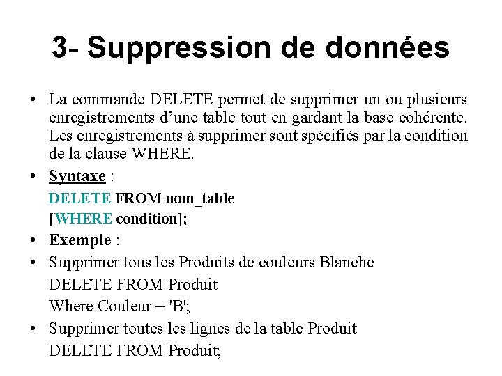 3 - Suppression de données • La commande DELETE permet de supprimer un ou