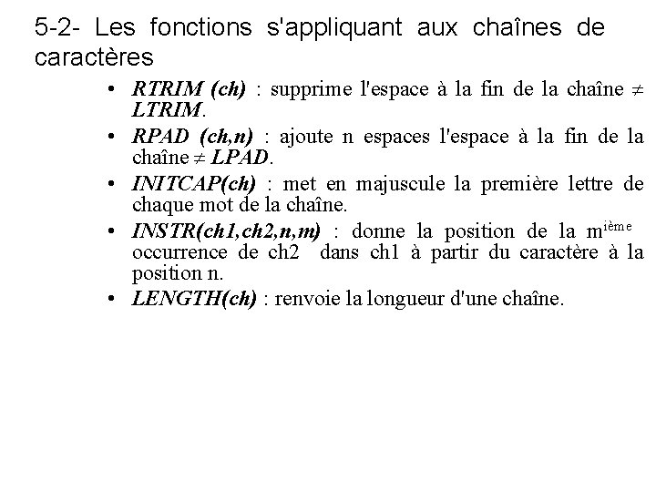 5 -2 - Les fonctions s'appliquant aux chaînes de caractères • RTRIM (ch) :