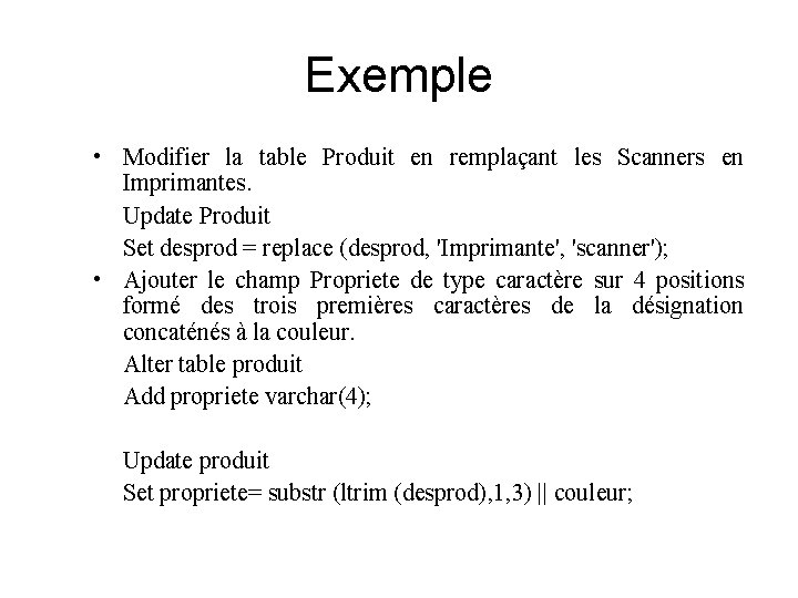 Exemple • Modifier la table Produit en remplaçant les Scanners en Imprimantes. Update Produit