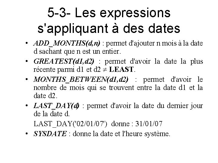 5 -3 - Les expressions s'appliquant à des dates • ADD_MONTHS(d, n) : permet