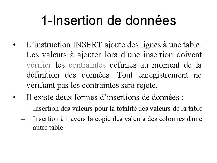 1 -Insertion de données • L’instruction INSERT ajoute des lignes à une table. Les