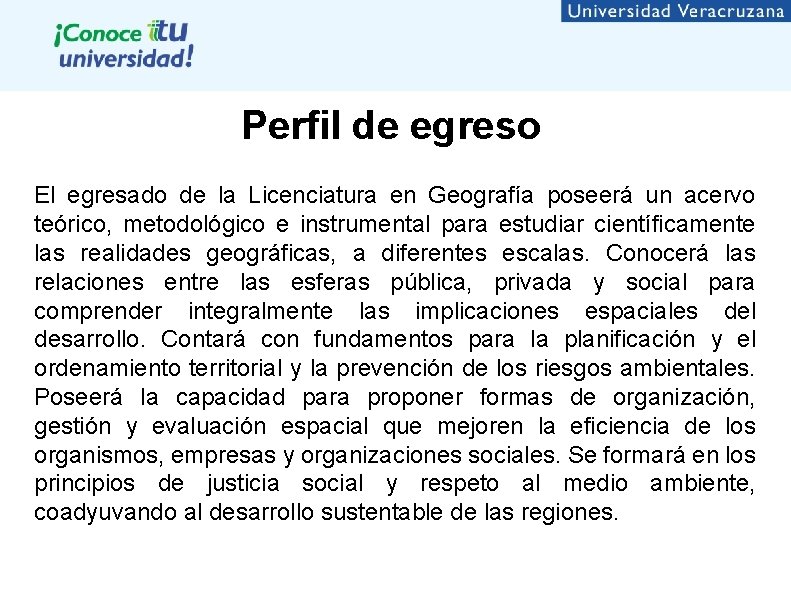 Perfil de egreso El egresado de la Licenciatura en Geografía poseerá un acervo teórico,