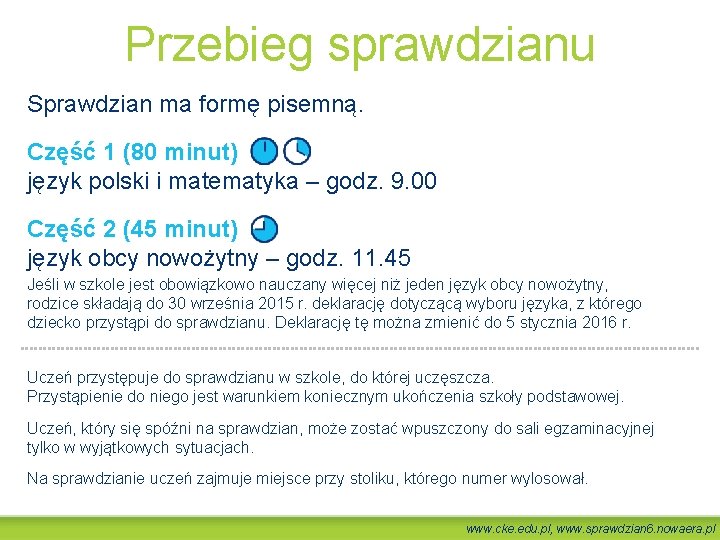 Przebieg sprawdzianu Sprawdzian ma formę pisemną. Część 1 (80 minut) język polski i matematyka