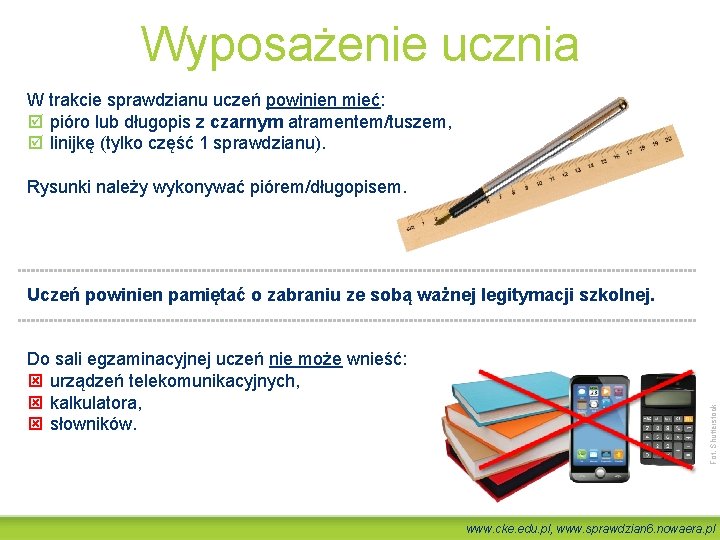 Wyposażenie ucznia W trakcie sprawdzianu uczeń powinien mieć: pióro lub długopis z czarnym atramentem/tuszem,