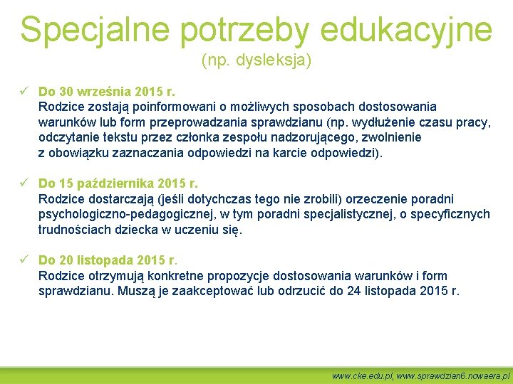 Specjalne potrzeby edukacyjne (np. dysleksja) ü Do 30 września 2015 r. Rodzice zostają poinformowani