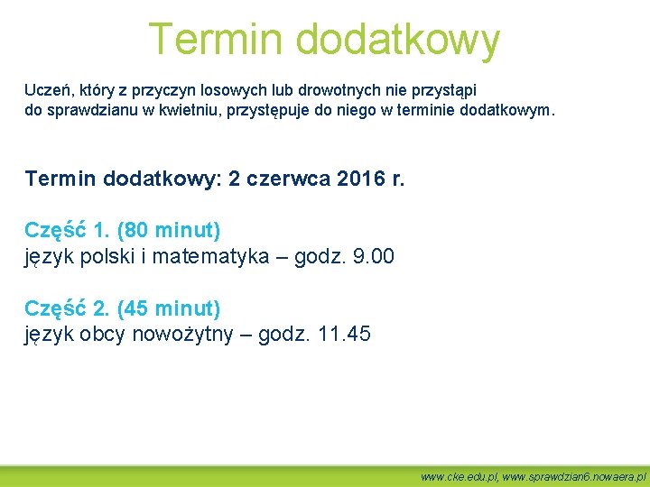 Termin dodatkowy Uczeń, który z przyczyn losowych lub drowotnych nie przystąpi do sprawdzianu w