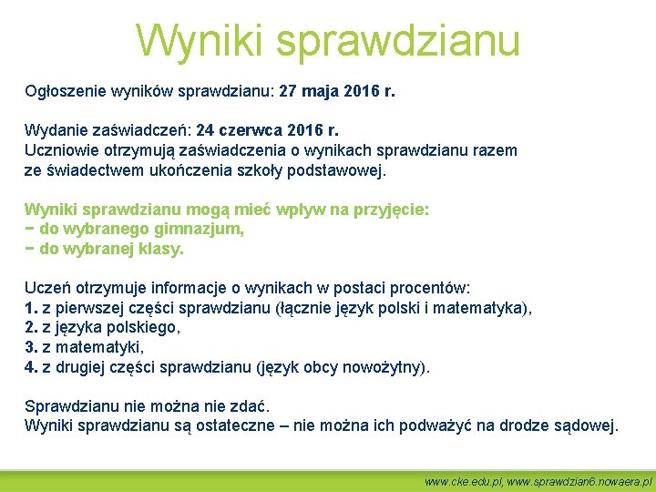 Wyniki sprawdzianu Ogłoszenie wyników sprawdzianu: 27 maja 2016 r. Wydanie zaświadczeń: 24 czerwca 2016