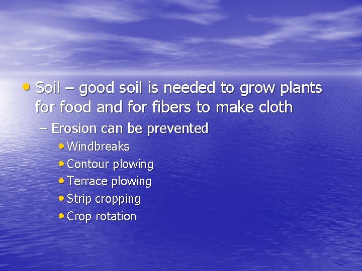  • Soil – good soil is needed to grow plants for food and