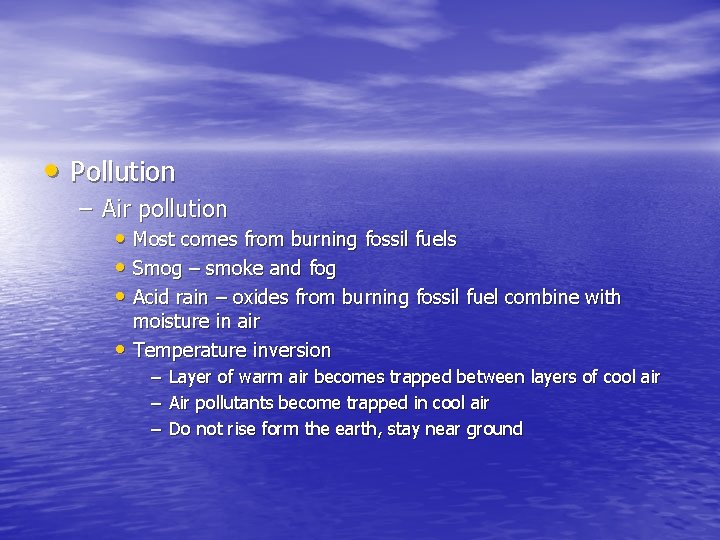  • Pollution – Air pollution • Most comes from burning fossil fuels •