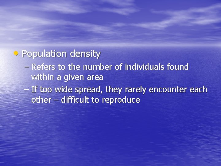  • Population density – Refers to the number of individuals found within a