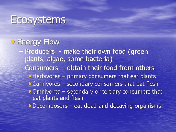 Ecosystems • Energy Flow – Producers - make their own food (green plants, algae,