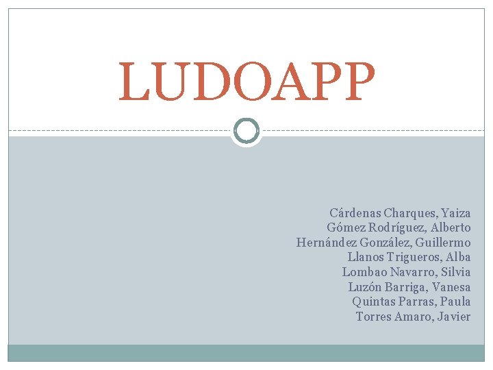 LUDOAPP Cárdenas Charques, Yaiza Gómez Rodríguez, Alberto Hernández González, Guillermo Llanos Trigueros, Alba Lombao