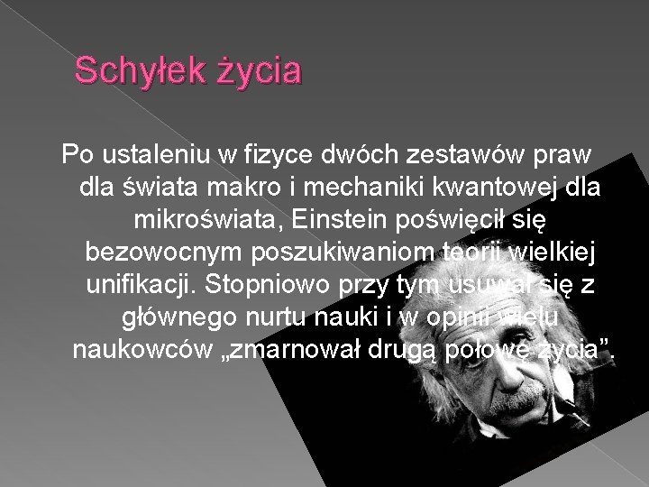 Schyłek życia Po ustaleniu w fizyce dwóch zestawów praw dla świata makro i mechaniki