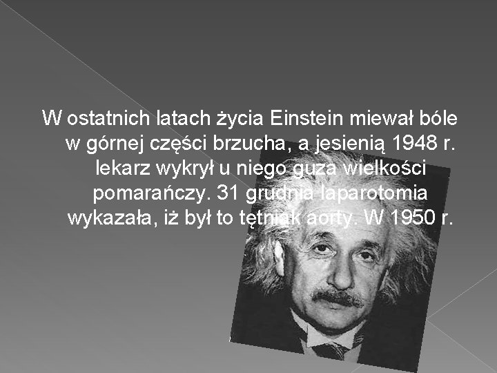 W ostatnich latach życia Einstein miewał bóle w górnej części brzucha, a jesienią 1948