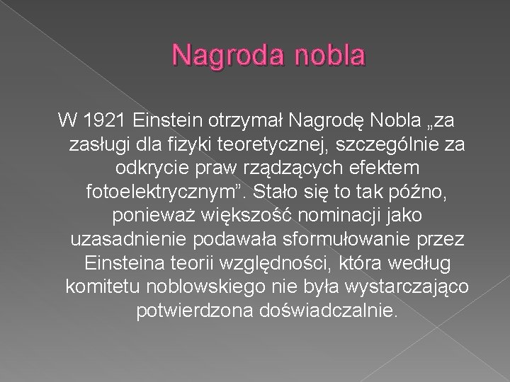 Nagroda nobla W 1921 Einstein otrzymał Nagrodę Nobla „za zasługi dla fizyki teoretycznej, szczególnie