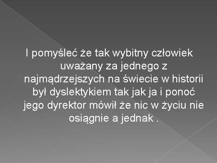 I pomyśleć że tak wybitny człowiek uważany za jednego z najmądrzejszych na świecie w