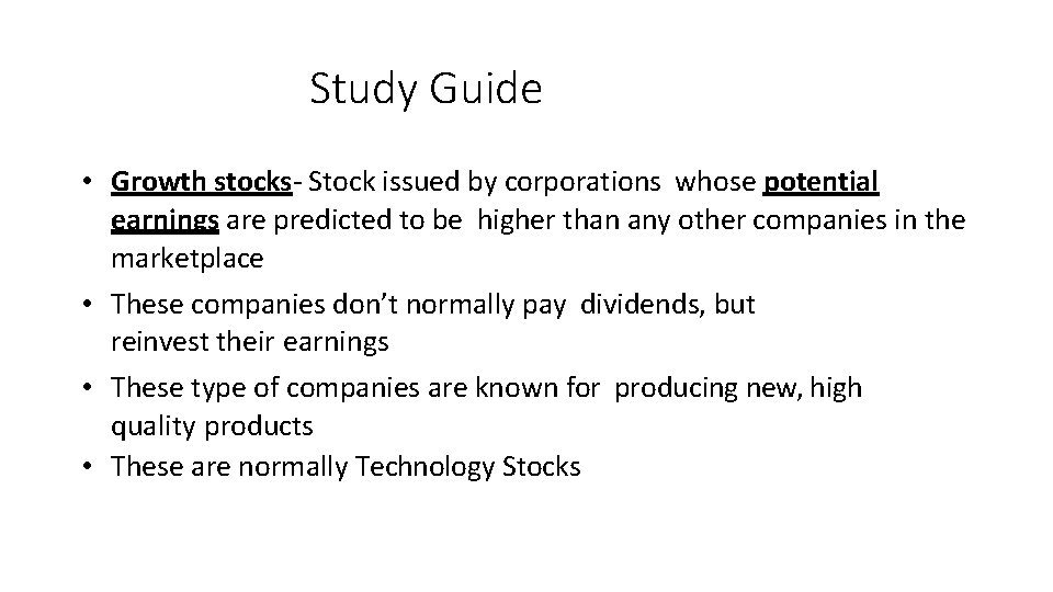 Study Guide • Growth stocks- Stock issued by corporations whose potential earnings are predicted
