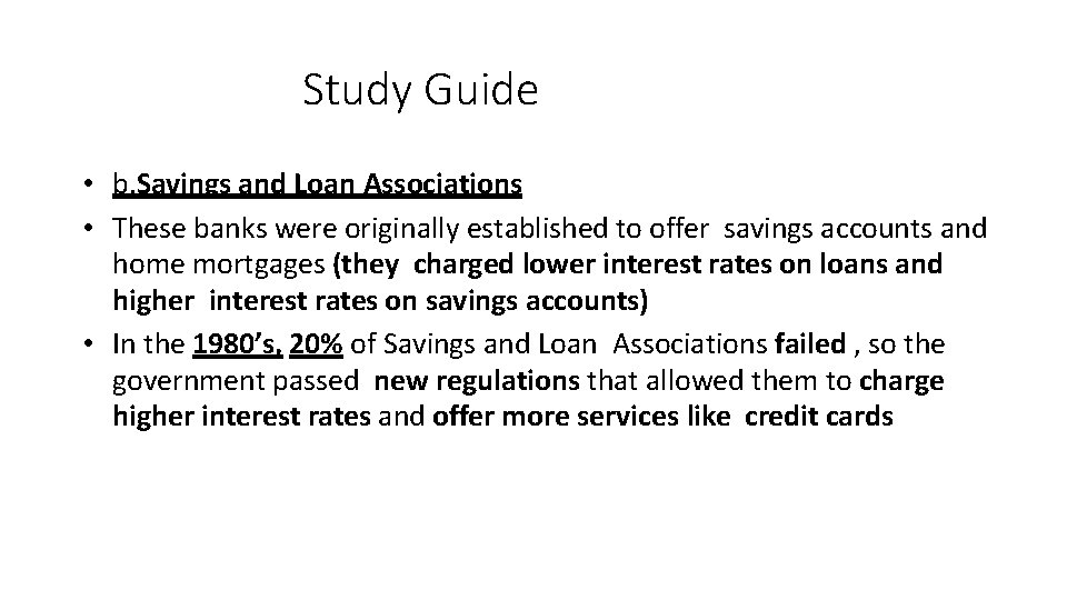 Study Guide • b. Savings and Loan Associations • These banks were originally established