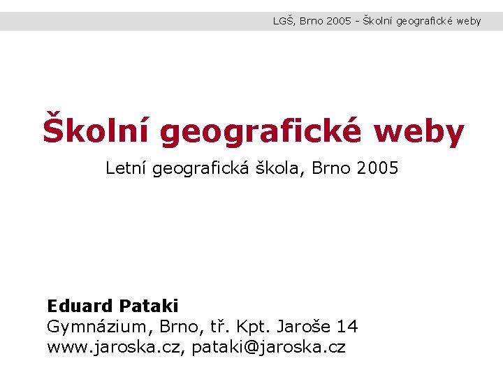 LGŠ, Brno 2005 - Školní geografické weby Letní geografická škola, Brno 2005 Eduard Pataki