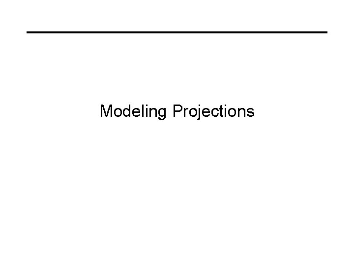 Modeling Projections 