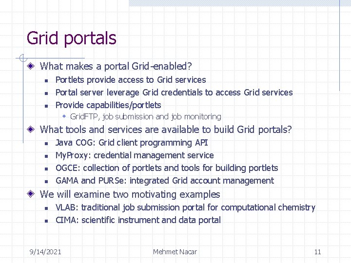 Grid portals What makes a portal Grid-enabled? n n n Portlets provide access to