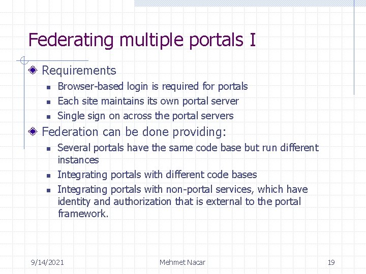 Federating multiple portals I Requirements n n n Browser-based login is required for portals