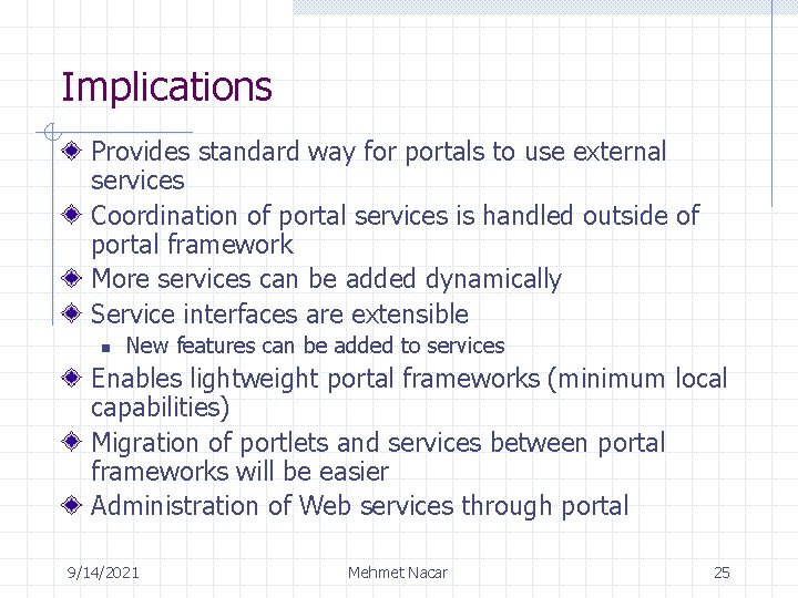 Implications Provides standard way for portals to use external services Coordination of portal services