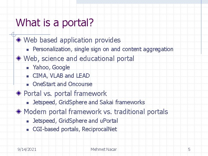 What is a portal? Web based application provides n Personalization, single sign on and