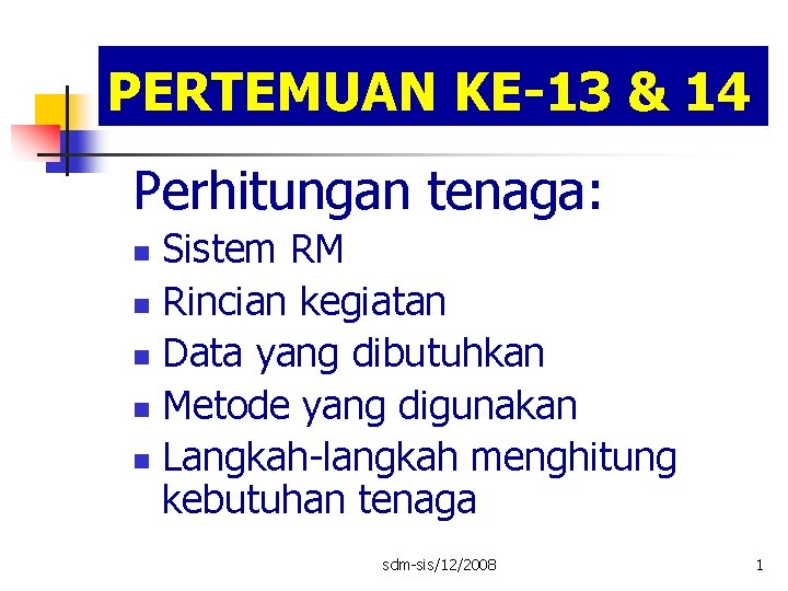 PERTEMUAN KE-13 & 14 Perhitungan tenaga: Sistem RM n Rincian kegiatan n Data yang