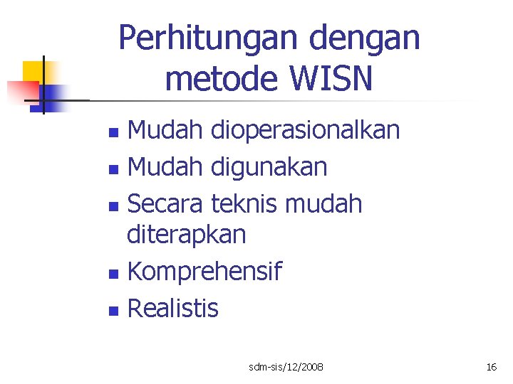 Perhitungan dengan metode WISN Mudah dioperasionalkan n Mudah digunakan n Secara teknis mudah diterapkan