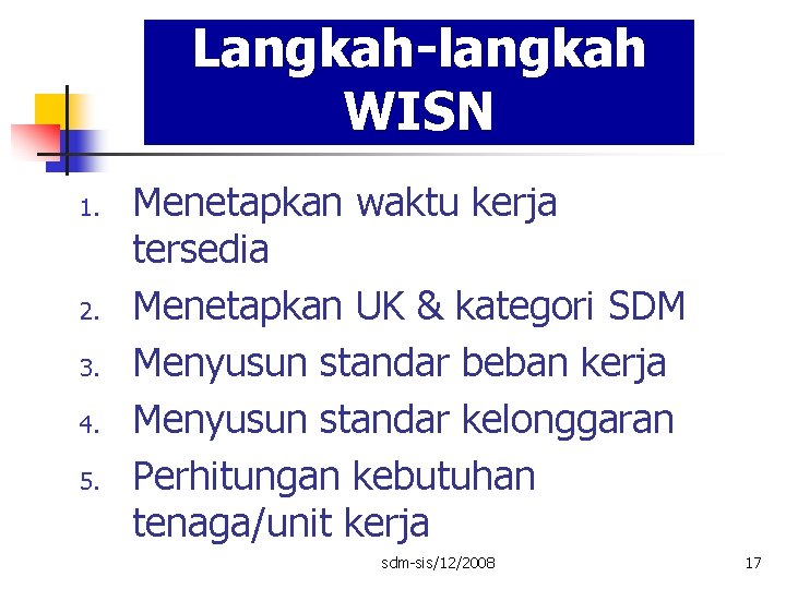 Langkah-langkah WISN 1. 2. 3. 4. 5. Menetapkan waktu kerja tersedia Menetapkan UK &