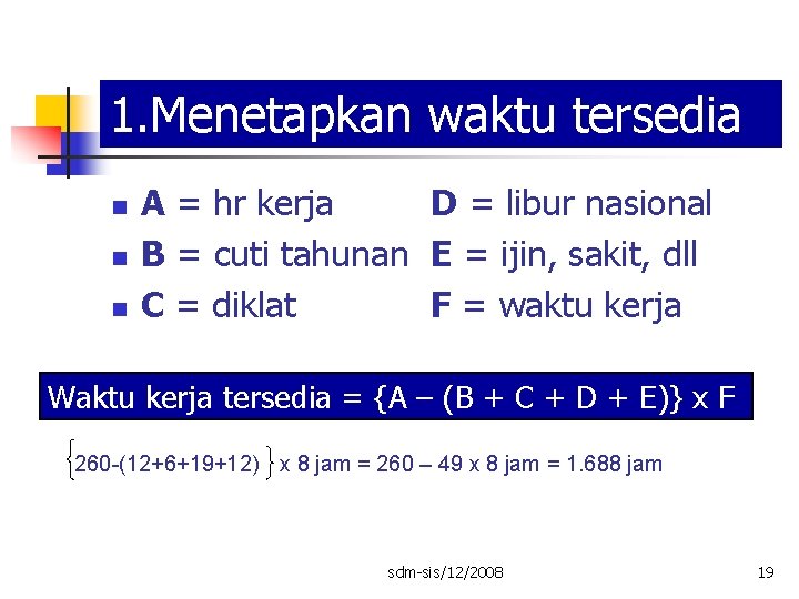 1. Menetapkan waktu tersedia n n n A = hr kerja D = libur