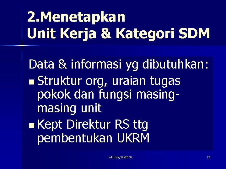 2. Menetapkan Unit Kerja & Kategori SDM Data & informasi yg dibutuhkan: n Struktur